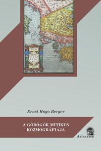 Ernst Hugo Berger: A görögök mitikus kozmográfiája -  (Könyv)