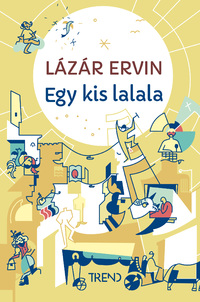 Lázár Ervin: Egy kis lalala - képtelen történetek -  (Könyv)