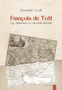 Horbulák Zsolt: François de Tott - Egy diplomata és mérnök életútja -  (Könyv)