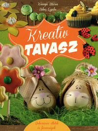 Könnyü Mária, Niksz Gyula: Kreatív tavasz - Dekorációs ötletek és finomságok -  (Könyv)