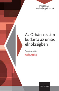 Ágh Attila (Szerk.): Az Orbán-rezsim kudarca az uniós elnökségben -  (Könyv)