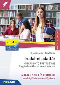 Irodalmi adattár középszintű érettségire - Kiegészítésekkel az emelt szinthez -  (Könyv)