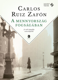 Carlos Ruiz Zafón: A mennyország fogságában -  (Könyv)