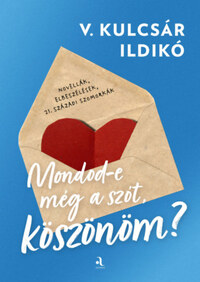 V. Kulcsár Ildikó: Mondod-e még a szót, köszönöm? -  (Könyv)
