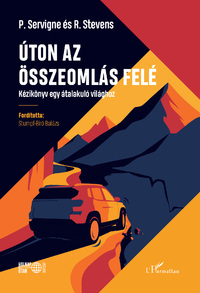 Pablo Servigne, Raphael Stevens: Úton az összeomlás felé - Kézikönyv egy átalakuló világhoz -  (Könyv)