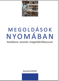 Dominik Godat: Megoldások nyomában - Hatékony vezetés megoldásfókusszal -  (Könyv)