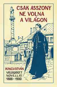 Kincs István: Csak asszony ne volna a világon -  (Könyv)