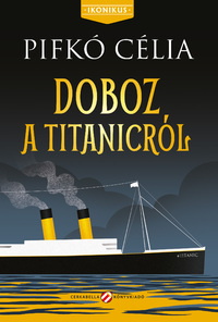 Pifkó Célia: Doboz a Titanicról -  (Könyv)