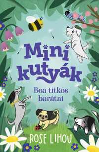Rose Lihou: Minikutyák - Bea titkos barátai -  (Könyv)
