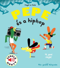 Magali Le Huche: Pepe és a hiphop - Zenélő könyv -  (Könyv)
