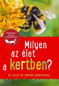 Bärbel Oftring: Milyen az élet a kertben? - 85 állat és növény -  (Könyv)