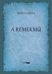 Agócs Károly: A remekmű -  (Könyv)