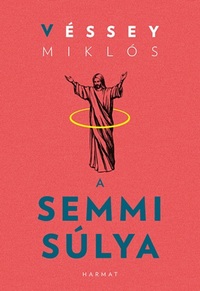 Véssey Miklós: A semmi súlya -  (Könyv)
