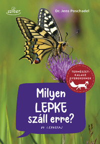 Dr. Jens Poschadel: Milyen lepke száll erre? - 84 lepkefaj -  (Könyv)