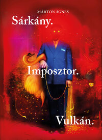 Márton Ágnes: Sárkány. Imposztor. Vulkán. -  (Könyv)
