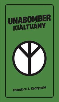 Theodore Kaczynski: Unabomber kiáltvány -  (Könyv)
