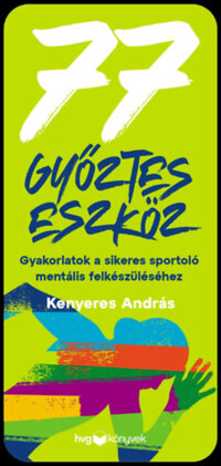 Kenyeres András: 77 győztes eszköz - Gyakorlatok a sikeres sportoló mentális felkészüléséhez -  (Könyv)