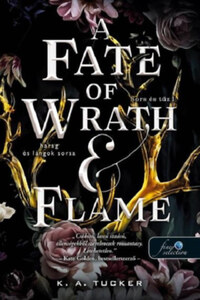 K. A. Tucker: A Fate of Wrath and Flame - Harag és lángok sorsa - Sors és tűz 1. -  (Könyv)
