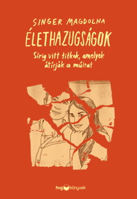 Singer Magdolna: Élethazugságok - Sírig vitt titkok, amelyek átírják a múltat -  (Könyv)