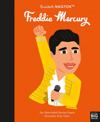 María Isabel Sanchez Vegara: Kicsikből NAGYOK - Freddie Mercury -  (Könyv)