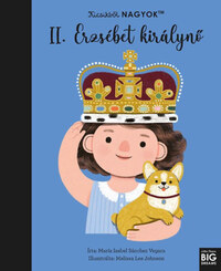 María Isabel Sanchez Vegara: Kicsikből NAGYOK - II. Erzsébet királynő -  (Könyv)
