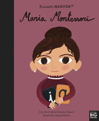 María Isabel Sanchez Vegara: Kicsikből NAGYOK - Maria Montessori -  (Könyv)