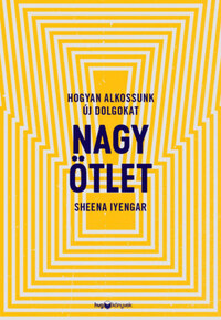 Sheena Iyengar: Nagy ötlet - Hogyan alkossunk új dolgokat -  (Könyv)