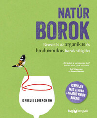 Isabelle Legeron Mw: Natúr borok - Bevezetés az organikus és biodinamikus borok világába -  (Könyv)