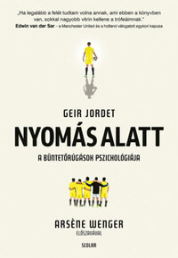 Geir Jordet: Nyomás alatt - A büntetőrúgások pszichológiája -  (Könyv)