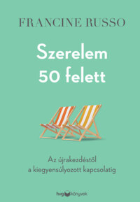 Francine Russo: Szerelem 50 felett - Az újrakezdéstől a kiegyensúlyozott kapcsolatig -  (Könyv)