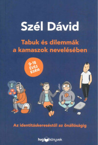 Szél Dávid: Tabuk és dilemmák a kamaszok nevelésében - Az identitáskereséstől az önállóságig -  (Könyv)