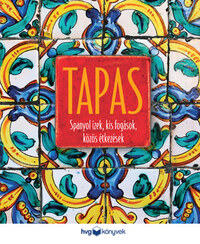 Tapas - Spanyol ízek, kis fogások, közös étkezések -  (Könyv)