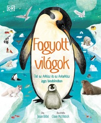 Jason Bittel: Fagyott világok - Élet az Arktisz és az Antarktisz jeges birodalmában -  (Könyv)