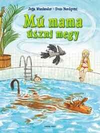 Sven Nordqvist, Jujja Wieslander: Mú mama úszni megy -  (Könyv)