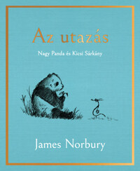 James Norbury: Az utazás - Nagy Panda és Kicsi Sárkány -  (Könyv)