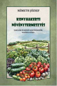 Németh József: Konyhakerti növénytermesztés - Tanulók és kezdő kertészkedők használatára -  (Könyv)