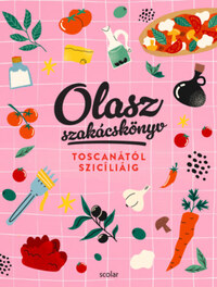 Illés Andrea, Repka Noémi: Olasz szakácskönyv - Toscanától Szicíliáig -  (Könyv)