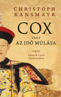 Christoph Ransmayr: Cox vagy Az idő múlása -  (Könyv)