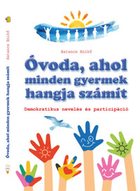Batancs Enikő: Óvoda, ahol minden gyermek hangja számít - Demokratikus nevelés és participáció -  (Könyv)