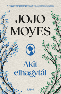 Jojo Moyes: Akit elhagytál -  (Könyv)