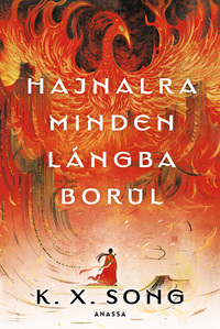 K. X. Song: Hajnalra minden lángba borul - (Különleges kiadás) -  (Könyv)