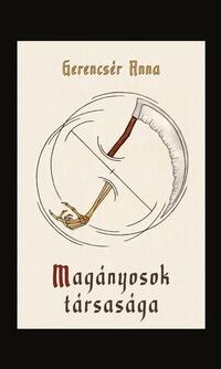 Gerencsér Anna: Magányosok társasága -  (Könyv)