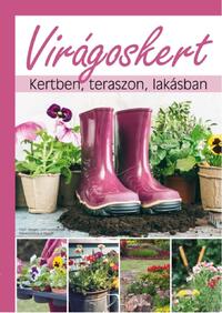 Virágoskert - Kertben, teraszon, lakásban -  (Könyv)