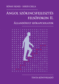 Rónay Ágnes, Sárdi Csilla: Angol szókincsfejlesztés felsőfokon II. - Állandósult szókapcsolatok -  (Könyv)