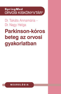 Takáts Annamária, Dr. Nagy Helga: Parkinson-kór az orvosi gyakorlatban -  (Könyv)