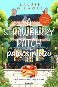 Laurie Gilmore: A Strawberry Patch palacsintázó - (Különleges kiadás) -  (Könyv)