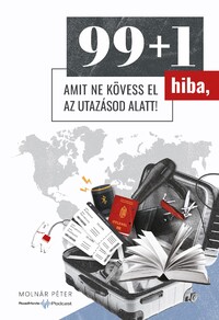 Molnár Péter: 99+1 hiba, amit ne kövess el az utazásod alatt! -  (Könyv)