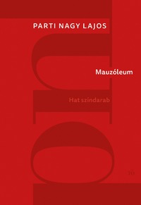 Parti Nagy Lajos: Mauzóleum - Hat színdarab -  (Könyv)