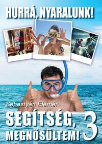 Sebestyén Elemér: Segítség megnősültem! 3. - Hurrá, nyaralunk! -  (Könyv)
