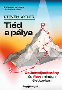 Steven Kotler: Tiéd a pálya - Csúcsteljesítmény és flow minden életkorban -  (Könyv)
